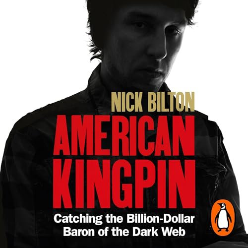 American Kingpin: The Epic Hunt for the Criminal Mastermind Behind the Silk Road Drugs Empire