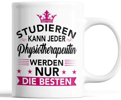 Physiotherapeutin Tasse | Studieren kann jeder Physiotherapeutin werden nur die besten | Massagist Geschenk Therapeutin Tasse Pflegerin Kaffeebecher lustig