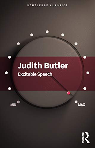 Excitable Speech: A Politics of the Performative (Routledge Classics)