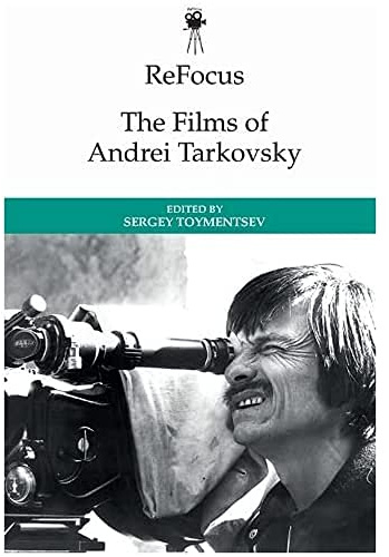 Refocus: the Films of Andrei Tarkovsky (ReFocus: The International Directors Series)