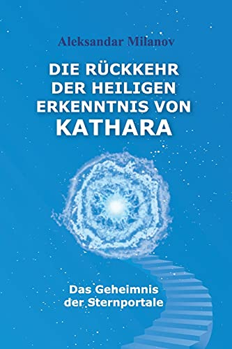 Die Rückkehr der heiligen Erkenntnis von Kathara: Das Geheimnis der Sternportale