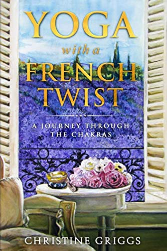 YOGA WITH A FRENCH TWIST: A JOURNEY THROUGH THE CHAKRAS
