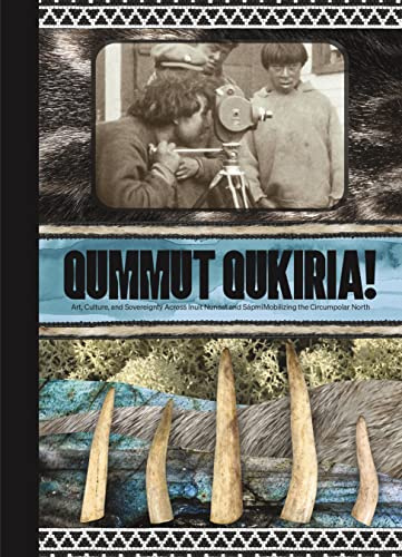 Qummut Qukiria!: Art, Culture, and Sovereignty Across Inuit Nunaat and Sápmi: Mobilizing the Circumpolar North
