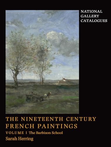 The Nineteenth-Century French Paintings: Volume 1, The Barbizon School (National Gallery Catalogues)
