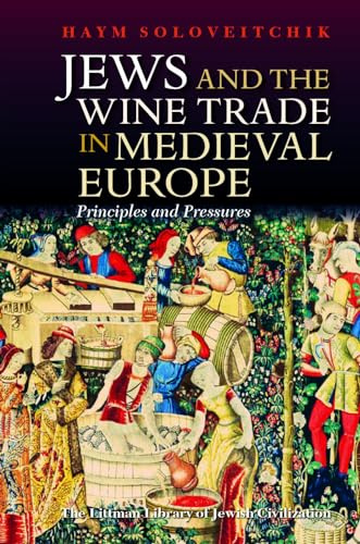 Jews and the Wine Trade in Medieval Europe: Principles and Pressures (The Littman Library of Jewish Civilization)