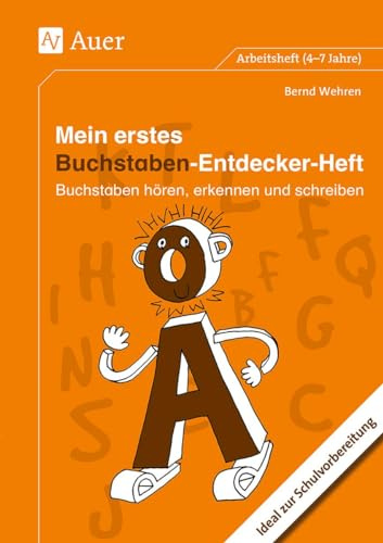 Mein erstes Buchstaben-Entdecker-Heft: Buchstaben hören, erkennen und schreiben. Ideal zur Schulvorbereitung