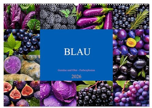 BLAU - Gemüse und Obst - Farbexplosion (Wandkalender 2026 DIN A2 quer), CALVENDO Monatskalender: Farbige Vielfalt, köstlicher Geschmack, gesunde Power (CALVENDO Gesundheit)