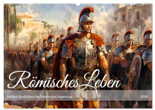 Römisches Leben - Antikes Stadtleben im Römischen Imperium (Wandkalender 2026 DIN A2 quer), CALVENDO Monatskalender: Römische Pracht und Alltag: Zwölf Monate im antiken Imperium (CALVENDO Orte)