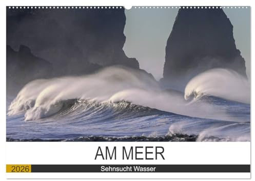 Am Meer. Sehnsucht Wasser (Wandkalender 2026 DIN A2 quer), CALVENDO Monatskalender: Das Meer macht Menschen glücklich! (CALVENDO Natur)