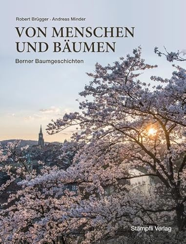 Von Menschen und Bäumen: Berner Baumgeschichten