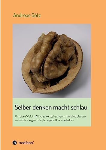 Selber denken macht schlau: Um diese Welt im Alltag zu verstehen, kann man blind glauben, was andere sagen, oder das eigene Hirn einschalten