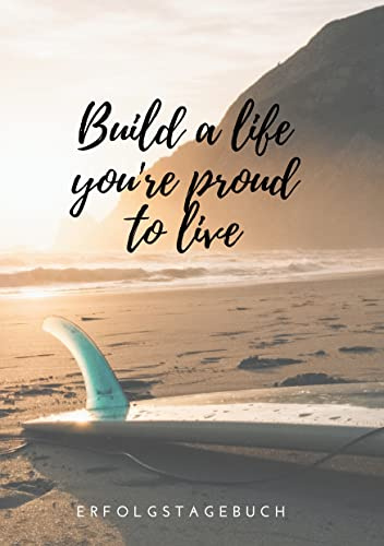 Build a life you're proud to live: Erfolgstagebuch Taschenbuch