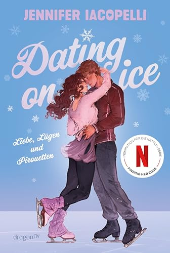Dating On Ice – Liebe, Lügen und Pirouetten: Leistungssport Eiskunstlauf | Buch zur Netflix Serie »Finding Her Edge« | Fake Dating im Eiskunstlauf