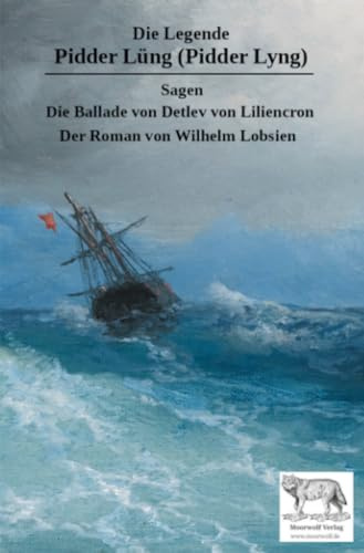 Die Legende Pidder Lüng (Pidder Lyng): Sagen - Die Ballade von Detlev von Liliencron - Der Roman von Wilhelm Lobsien