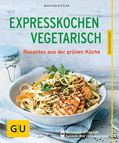 Expresskochen Vegetarisch: Rasantes aus der grünen Küche