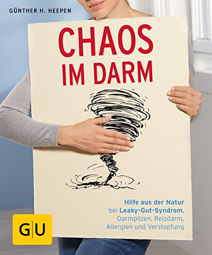 Chaos im Darm: Hilfe aus der Natur bei Leaky-Gut-Syndrom, Darmpilzen, Reizdarm, Allergien und Verstopfung (GU Ratgeber Gesundheit)