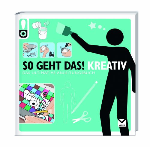 So geht das! Kreativ: Das ultimative Anleitungsbuch