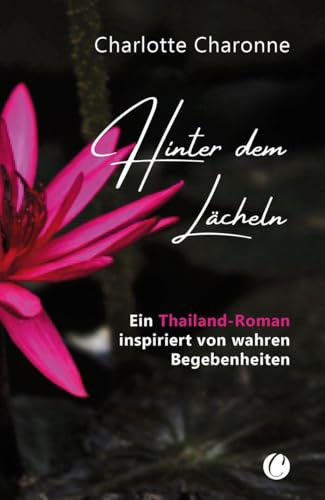 Hinter dem Lächeln: Ein Thailand-Roman inspiriert von wahren Begebenheiten