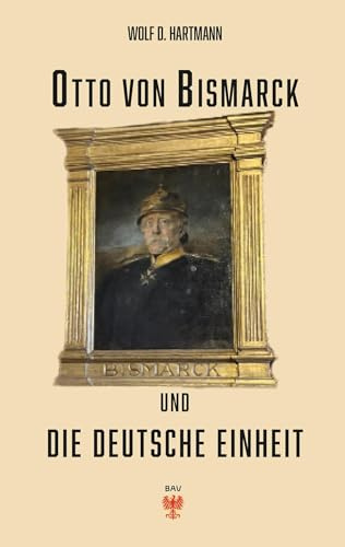 Otto von Bismarck und die deutsche Einheit
