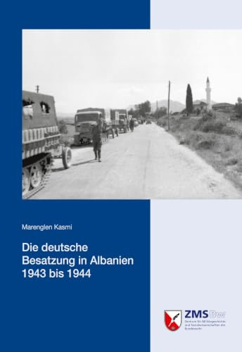 Die deutsche Besatzung in Albanien 1943 bis 1944 (Potsdamer Schriften des Zentrums für Militärgeschichte und Sozialwissenschaften der Bundeswehr)