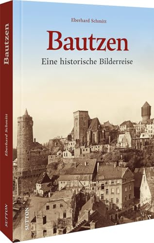 Bautzen: Eine historische Bilderreise