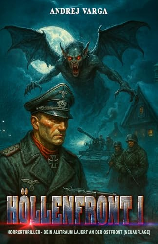 Höllenfront: Horrorthriller – Dein Albtraum lauert an der Ostfront (NEUAUFLAGE) (Höllenfront - Major Albert Metzgers Frontalbträume, Band 1)