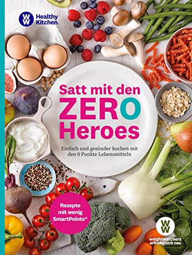 WW - Satt mit den Zero Heroes: Einfach und gesünder kochen mit den 0 Punkte Lebensmitteln - Rezepte mit wenig SmartPoints