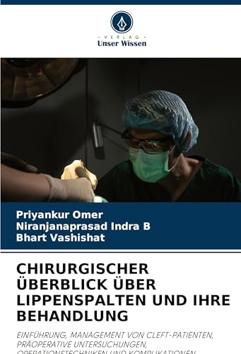 CHIRURGISCHER ÜBERBLICK ÜBER LIPPENSPALTEN UND IHRE BEHANDLUNG: EINFÜHRUNG, MANAGEMENT VON CLEFT-PATIENTEN, PRÄOPERATIVE UNTERSUCHUNGEN, OPERATIONSTECHNIKEN UND KOMPLIKATIONEN.