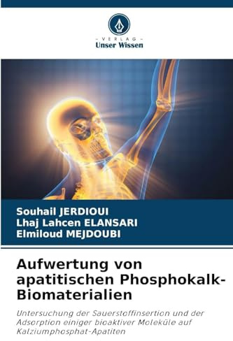 Aufwertung von apatitischen Phosphokalk-Biomaterialien: Untersuchung der Sauerstoffinsertion und der Adsorption einiger bioaktiver Moleküle auf Kalziumphosphat-Apatiten