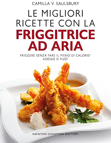 Le migliori ricette con la friggitrice ad aria