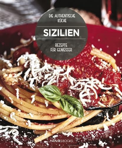 Sizilien. Rezepte für Geniesser. Die Authentische Küche