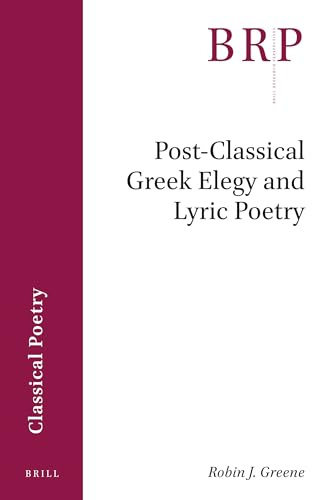 Post-Classical Greek Elegy and Lyric Poetry (Brill Research Perspectives in Classical Poetry)