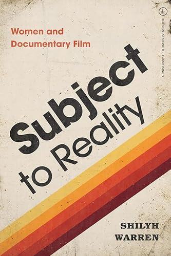 Subject to Reality: Women and Documentary Film (Women’s Media History Now!)