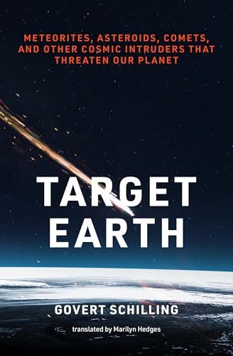 Target Earth: Meteorites, Asteroids, Comets, and Other Cosmic Intruders That Threaten Our Planet