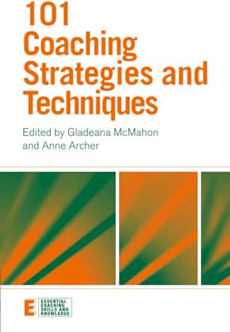 101 Coaching Strategies and Techniques (Essential Coaching Skills and Knowledge)