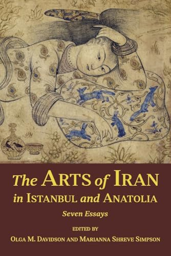 The Arts of Iran in Istanbul and Anatolia: Seven Essays (Ilex Foundation, Band 20)