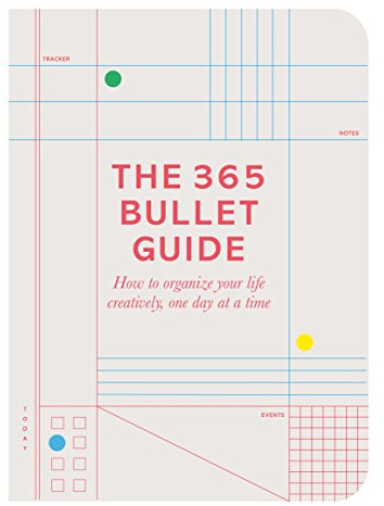 The 365 Bullet Guide: How to organize your life creatively, one day at a time