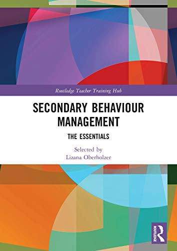 Secondary Behaviour Management: The Essentials (Routledge Teacher Training Hub)