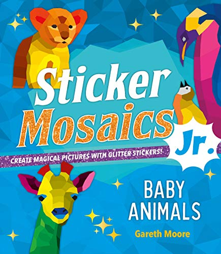 Baby Animals: Create Magical Pictures With Glitter Stickers! (Sticker Mosaics Jr.)