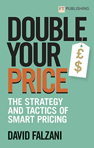 Double Your Price: The Strategy and Tactics of Smart Pricing: The Pricing Book_p