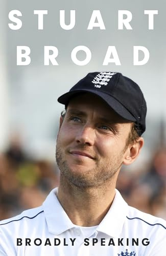 Stuart Broad: Broadly Speaking: The instant Sunday Times bestselling memoir from the legendary England Test cricketer