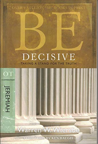 BE DECISIVE (JEREMIAH) RPK: Taking a Stand for the Truth (The BE Series OT Commentary)