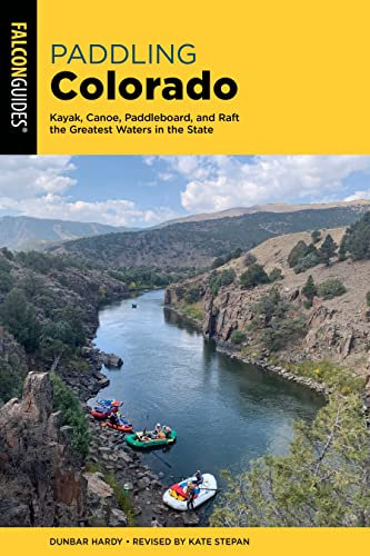 Paddling Colorado: Kayak, Canoe, Paddleboard, and Raft the Greatest Waters in the State (Paddling Series)