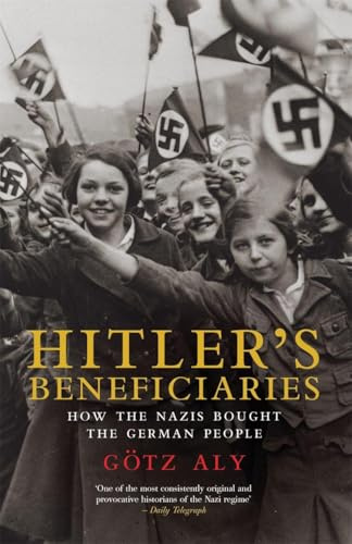 Hitler’s Beneficiaries: How the Nazis Bought the German People