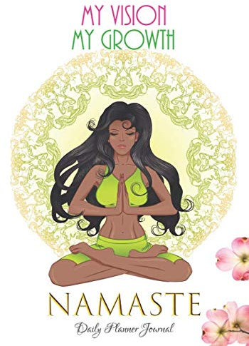 My Vision My Growth Namaste Daily Planner Journal: African American Yoga Positive Affirmations Agenda Organizer Book To Write In