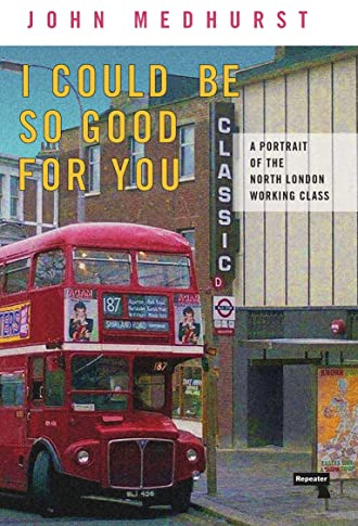 I Could Be So Good For You: A Portrait of the North London Working Class