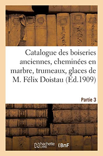 Catalogue de boiseries anciennes, cheminées en marbre, trumeaux, glaces, bibliothèque: console du XVIIIe siècle de M. Félix Doistau. Partie 3