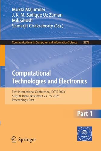Computational Technologies and Electronics: First International Conference, ICCTE 2023, Siliguri, India, November 23–25, 2023, Proceedings, Part I: ... in Computer and Information Science, 2376)