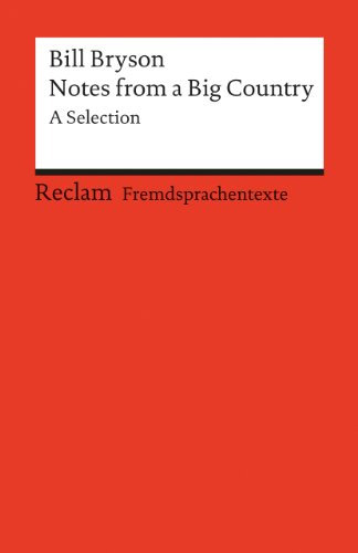 Notes from a big country. A Selection. (Fremdsprachentexte): Bryson, Bill – Weltliteratur in Originalversion; englisch (Reclams Universal-Bibliothek)