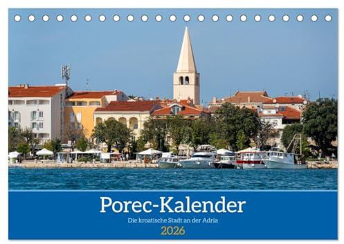 Porec Kalender - Die kroatische Stadt an der Adria (Tischkalender 2026 DIN A5 quer), CALVENDO Monatskalender: Der Porec-Kalender zeigt wunderschöne ... für Kroatien-Liebhaber (CALVENDO Orte)